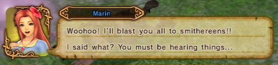 Woohoo! I'll blast you all to smithereens!! I said what? You must be hearing things...